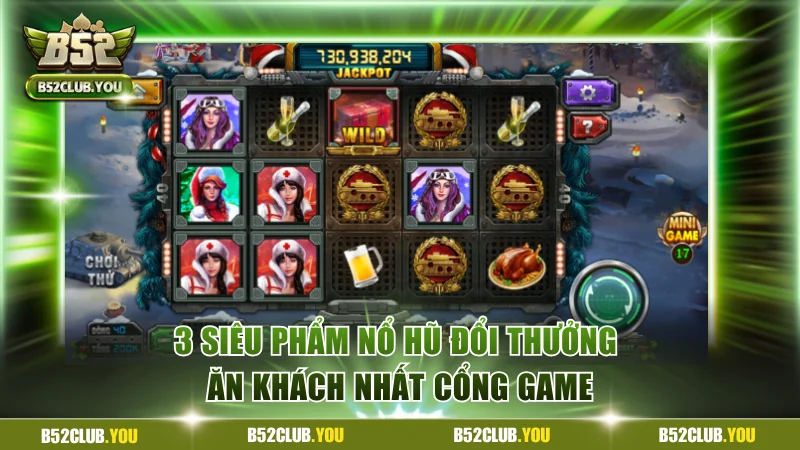 3 siêu phẩm nổ hũ đổi thưởng ăn khách nhất cổng game