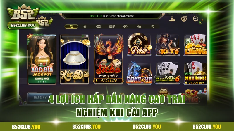 Tải App B52Club Chơi Game Nhanh Trải Nghiệm Tiện Lợi 1 4 lợi ích hấp dẫn nâng cao trải nghiệm khi cài app