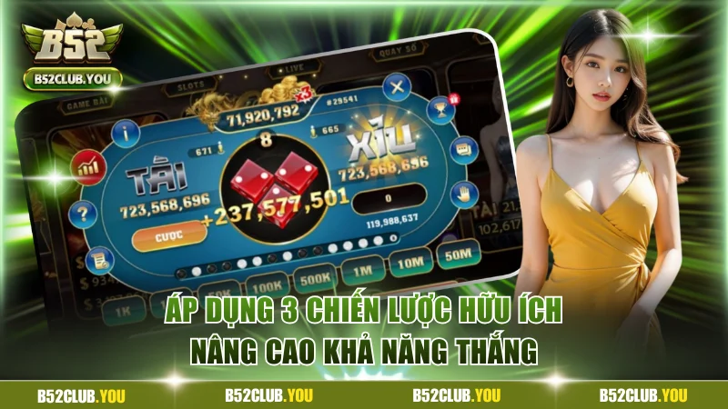 Tài Xỉu B52Club - Siêu Phẩm Đỏ Đen Kịch Tính Ăn Thưởng X30 4 Áp dụng 3 chiến lược hữu ích nâng cao khả năng thắng