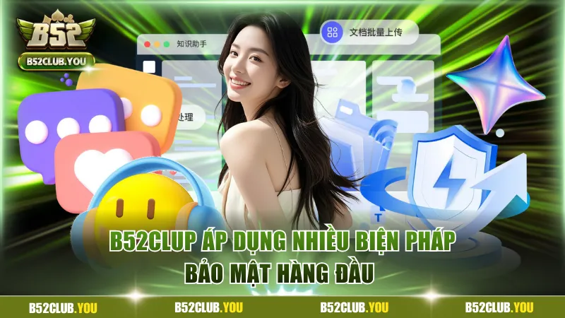 Chính Sách Bảo Mật B52Club - Giữ Kín Tất Cả Thông Tin 2 Cổng game áp dụng hàng loạt biện pháp bảo mật hàng đầu