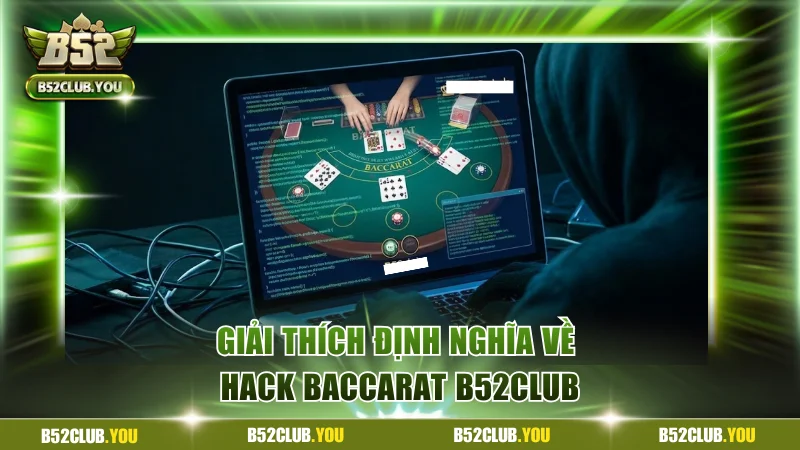 Hack Baccarat B52Club Và Những Rủi Ro Cực Kỳ Nguy Hiểm 2 Giải thích định nghĩa về hack Baccarat B52Club