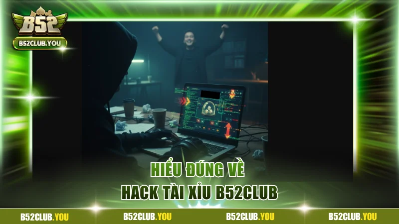Thực Hư Cụ Thể Về Hack Tài Xỉu B52Club Và Lời Cảnh Báo 2 Hiểu đúng về hack tài xỉu B52Club