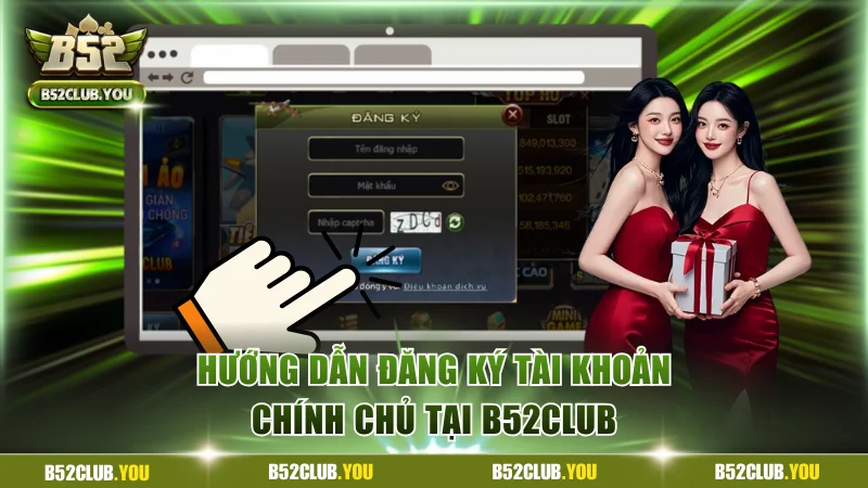 Hướng dẫn cách đăng ký tài khoản tại B52Club