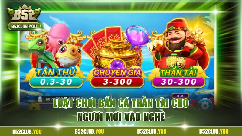Bắn Cá Thần Tài - Game Đổi Thưởng Hot Top 1 Tại B52Club 3 Luật chơi bắn cá Thần Tài cho người mới vào nghề