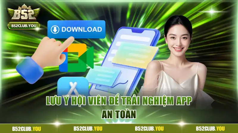 Lưu ý hội viên để trải nghiệm app an toàn