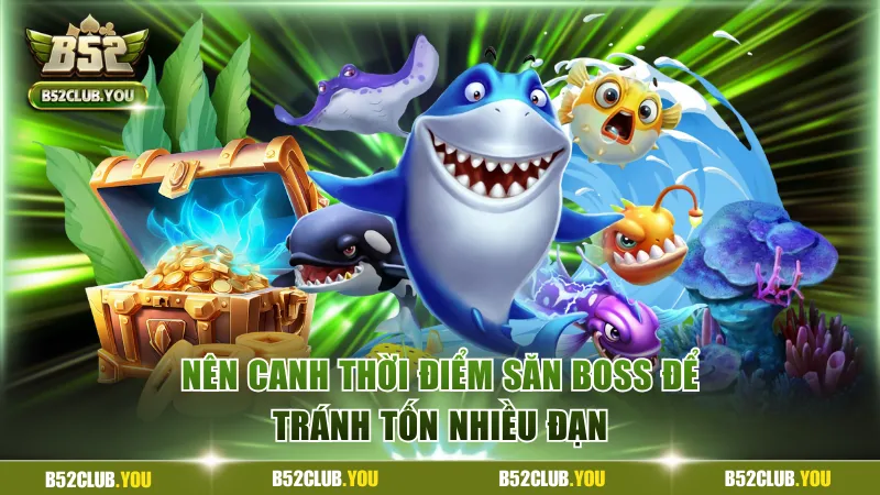 Nên canh thời điểm boss xuất hiện để tránh lãng phí đạn