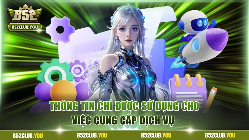 Chính Sách Bảo Mật B52Club - Giữ Kín Tất Cả Thông Tin 3 Thông tin hội viên chỉ được sử dụng vào các điều đã quy định