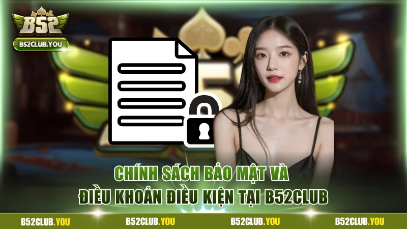 Tổng hợp chính sách và điều khoản quan trọng tại B52Club