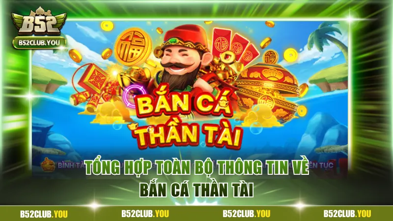 Bắn Cá Thần Tài - Game Đổi Thưởng Hot Top 1 Tại B52Club 2 Tổng hợp toàn bộ thông tin về bắn cá Thần Tài