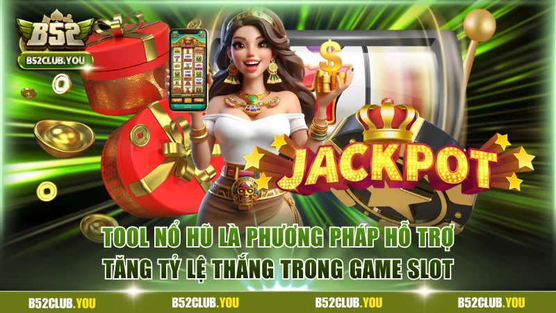 Tool nổ hũ là phương pháp hỗ trợ tăng tỷ lệ thắng trong game slot
